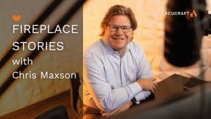 acucraft fireplace stories with chris maxson